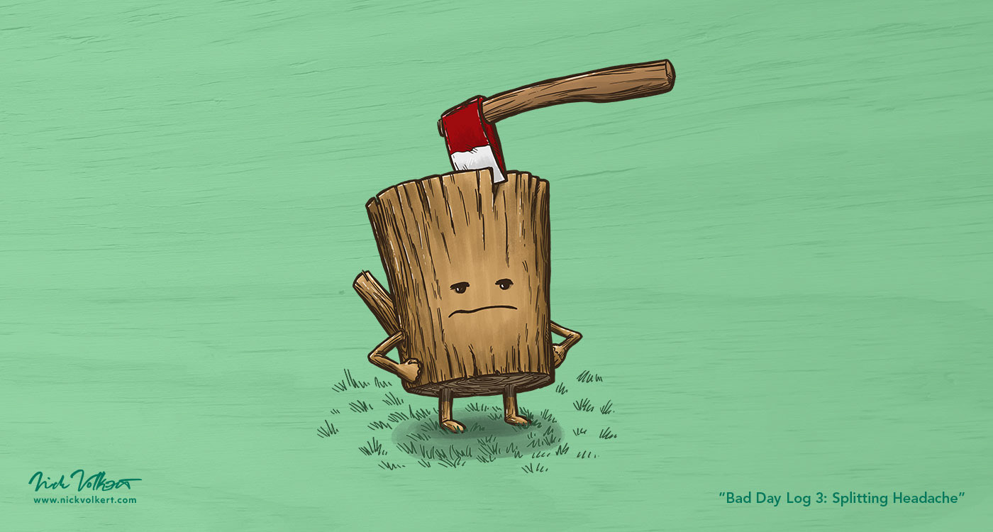 A log is unamused as someone put an axe in his head.