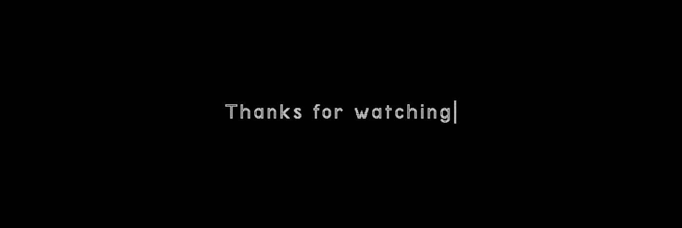 Thanks for watching |