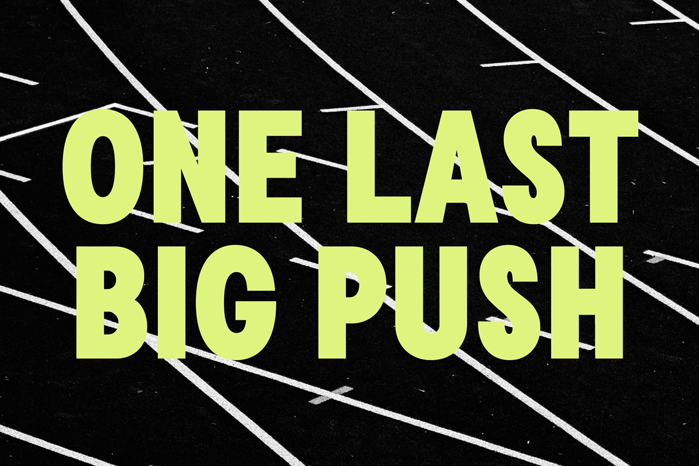 "one last big push" green text over a black track