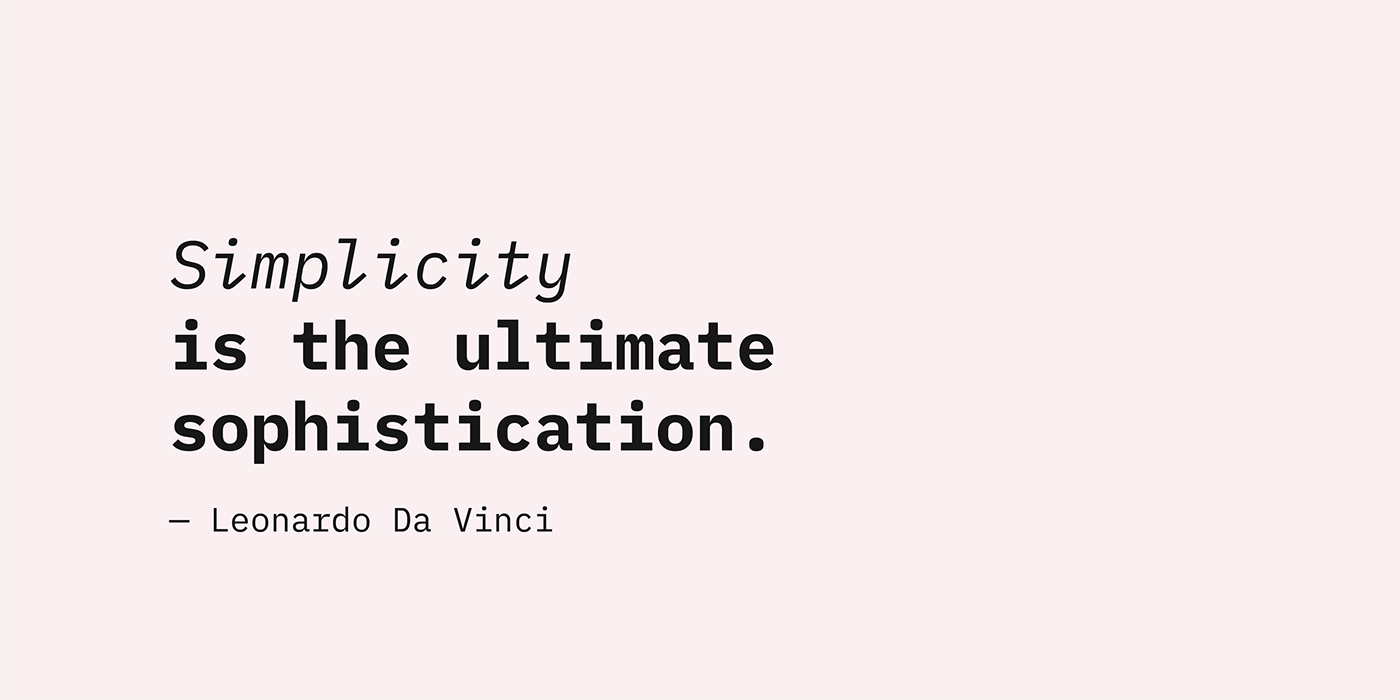 Simplicity is the ultimate sophistication.