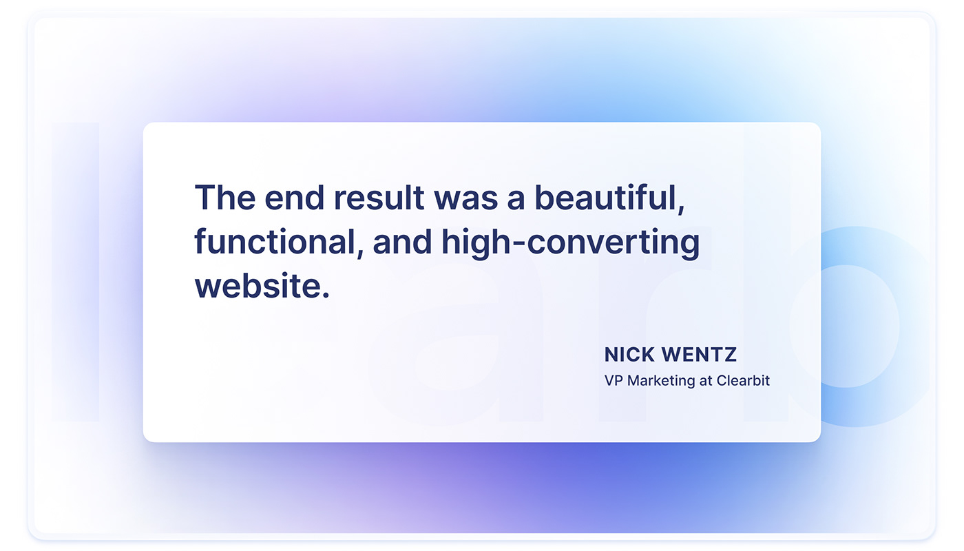 Nick Wentz, VP Marketing at Clearbit: The result was a beautiful and high-converting website.