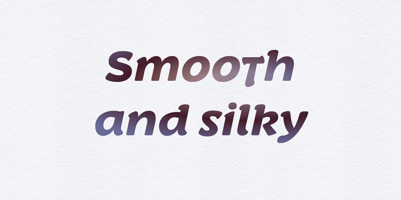 "Smooth and silky: set in Slowglass Black Italic font.