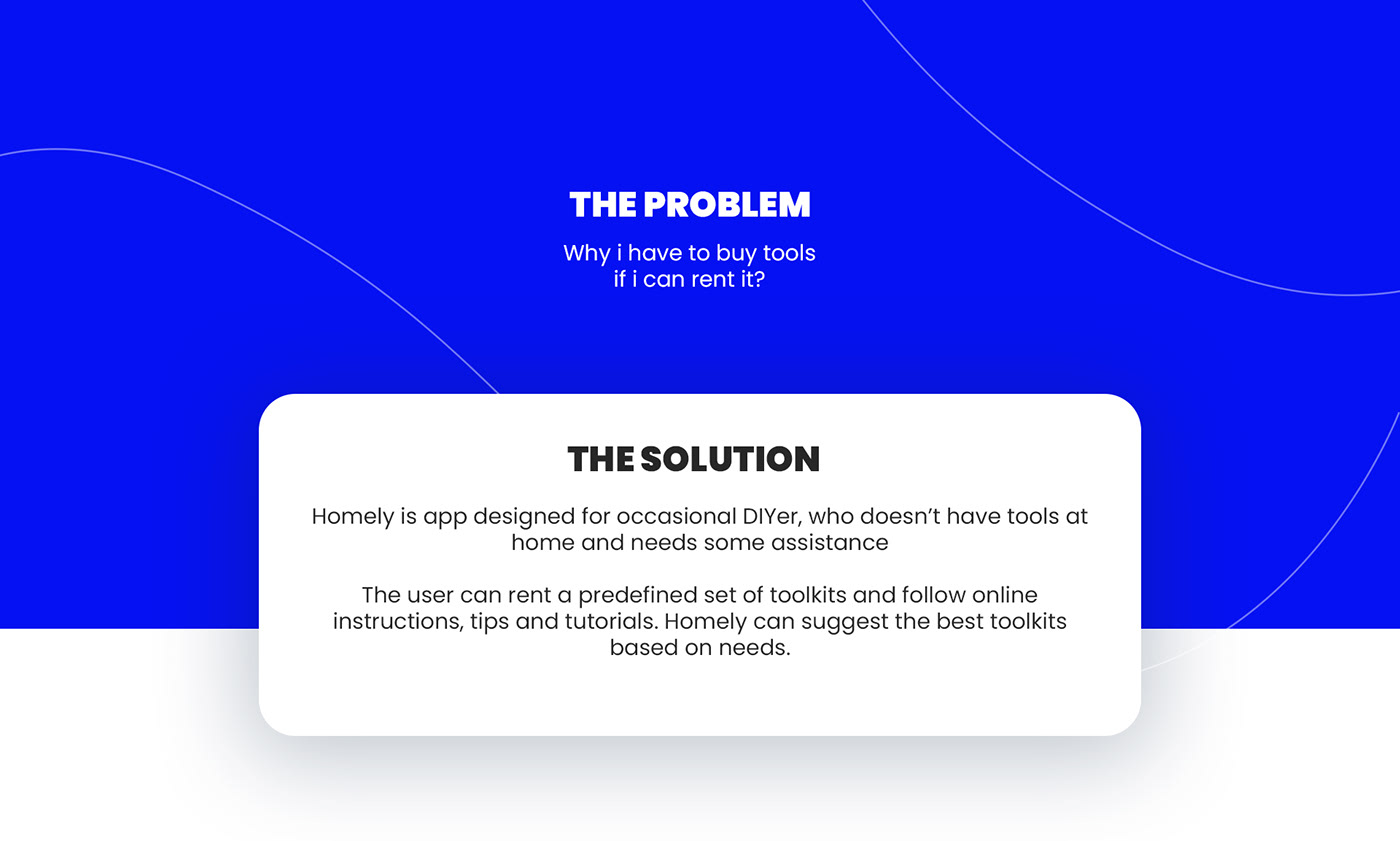 The problem statement and the solution. With Homely user can rent toolkits and being independent.