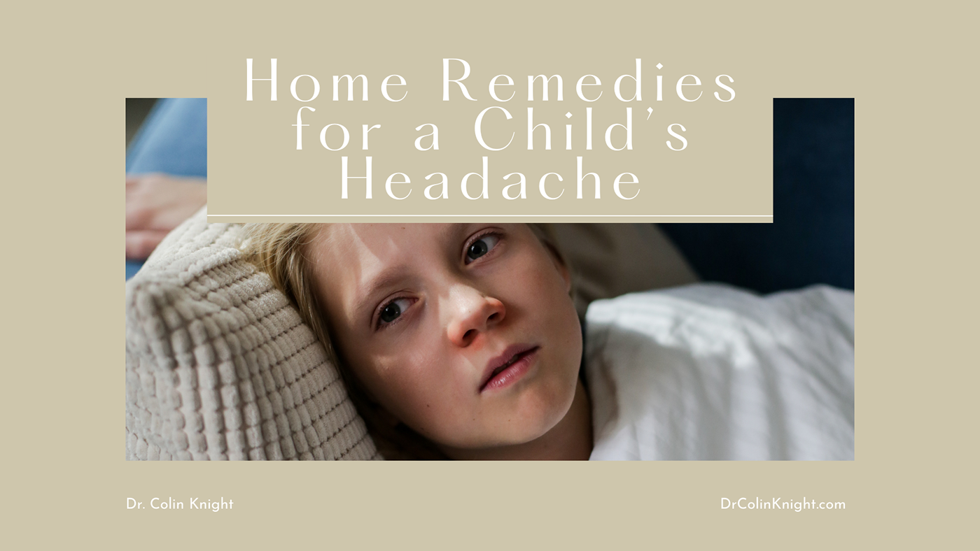 children dr colin knight headache healthcare home remedies medicine natural treatment parenting Pediatrics