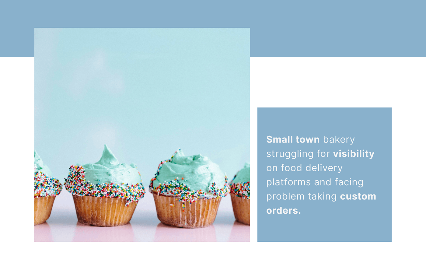 Small town bakery struggling for visibility food delivery problem taking customers UX Design