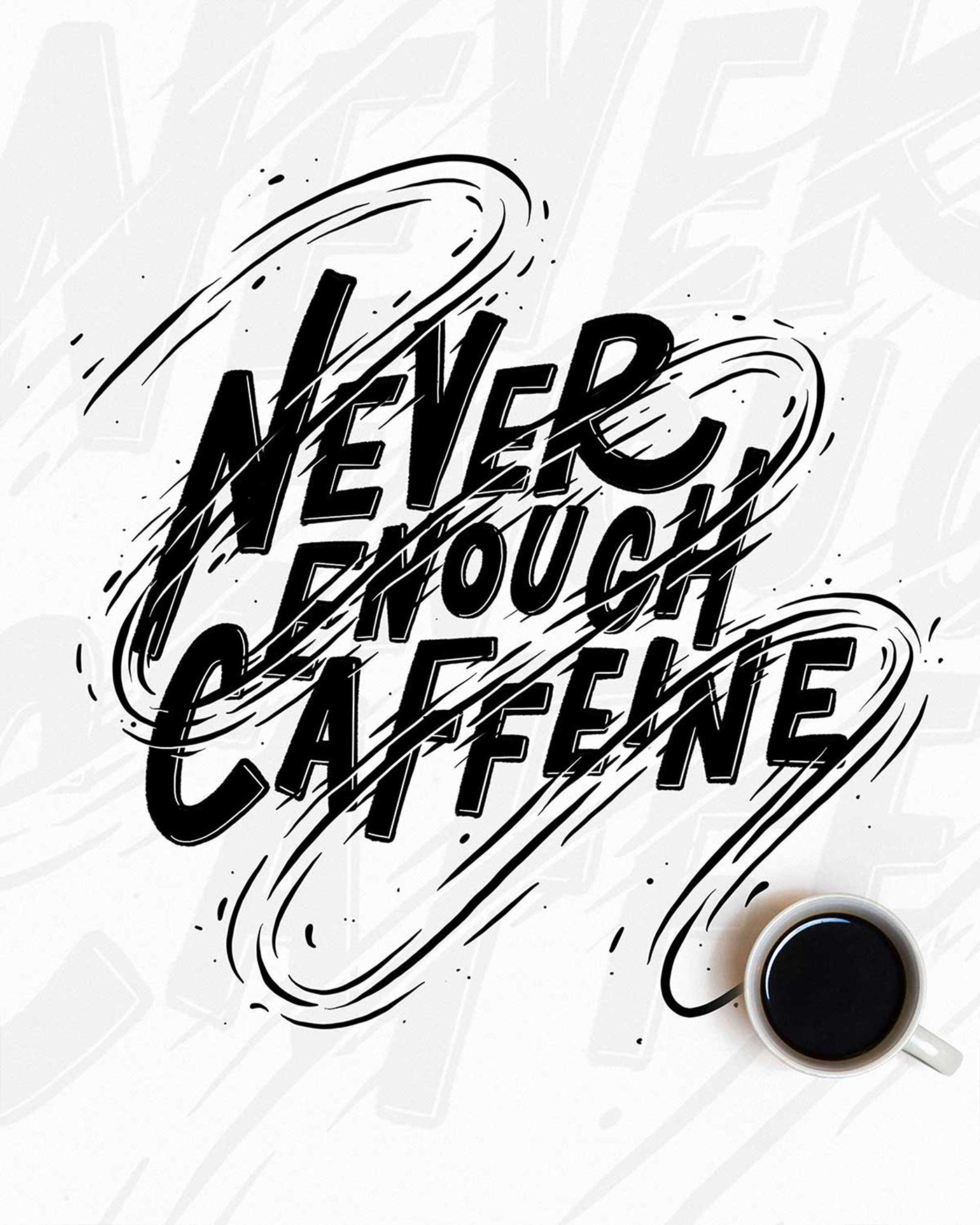 Black and white lettering with the phrase "never enough caffeine" and a coffee cup