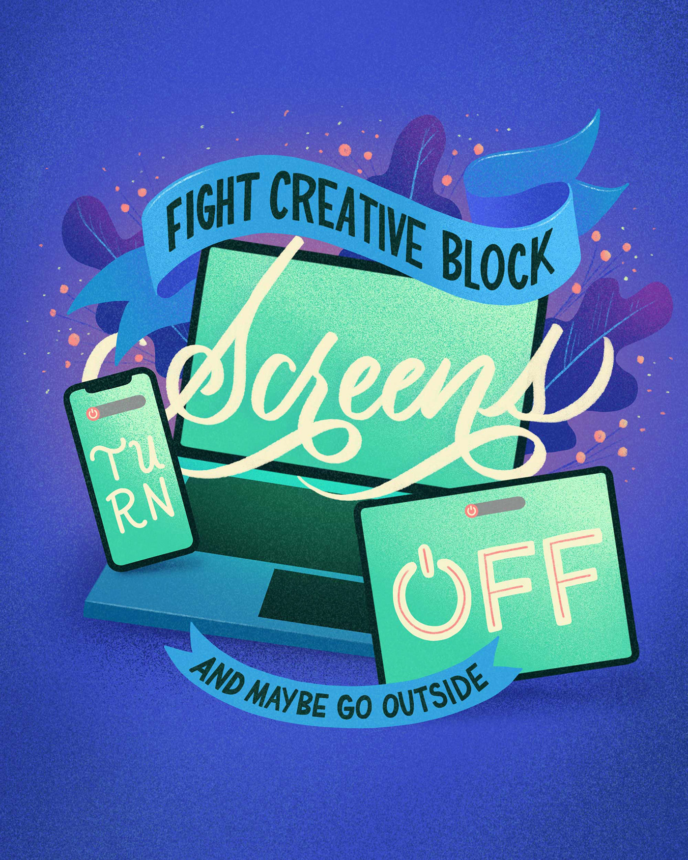 Hand lettering featuring the phrase "fight creative block. turn screens off" with digital screens