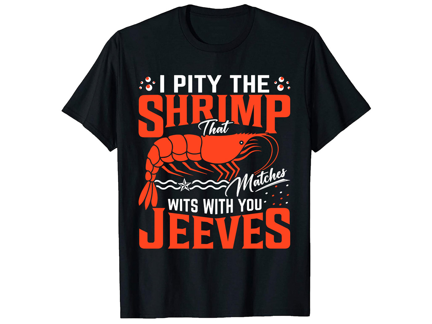 I Pity the Shrimp, Shrimps T-Shirt Design.