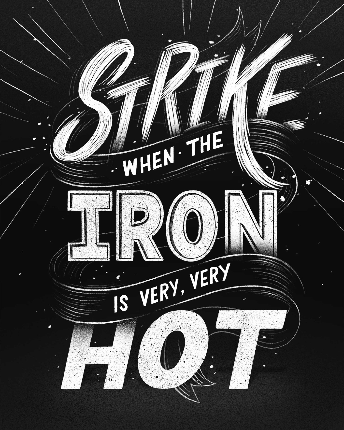Black and white hand lettering featuring the phrase "Strike when the iron is hot"