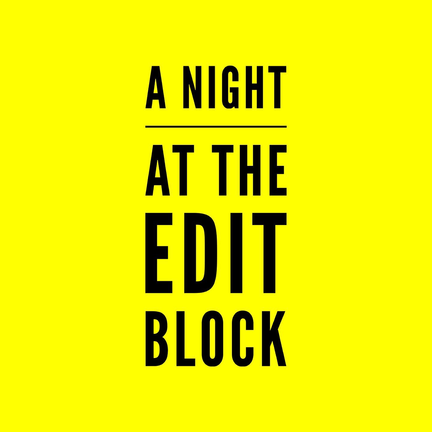 A Night At The Edit Block