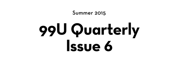 99U Quarterly — Issue 6
