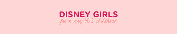 Disney Girls from my 90's childhood
