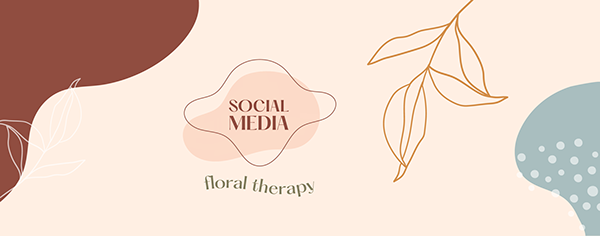 Social Media | Floral Therapy