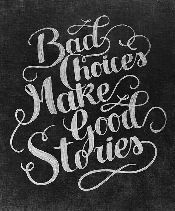 Bad Choices Make Good Stories on Behance