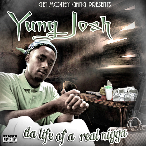 Yung Josh - Da Life Of A Real Nigga rap baton rouge 225 jugga jigga cuty mixtape cover