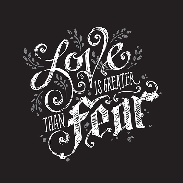 Love is Greater than Fear