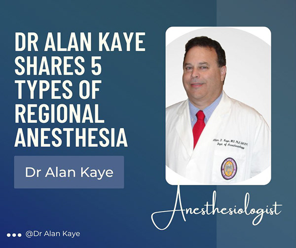 Dr Alan Kaye Shares 5 Types of Regional Anesthesia