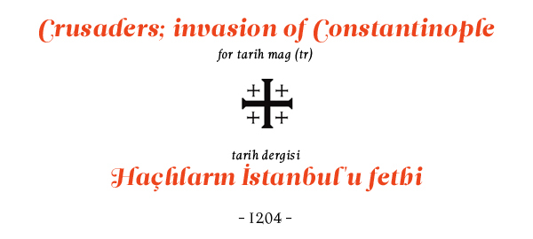 CRUSADER crusaders Constantinople istanbul Haçlılar War invasion tarih Dergi history ethem onur