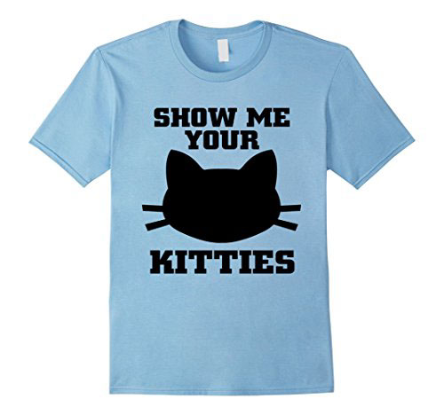 funny t-shirt funny tee Funny shirt t-shirt shirt show me your Kitties T-Shirt Kitties Shirt