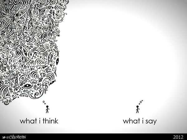 What I think what I say.