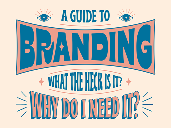 A Guide To Branding, What The Heck Is It?