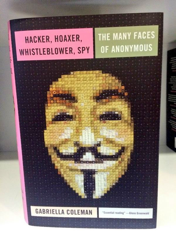 hacker Hoaxer whistleblower Spy: The Many Faces of Anonymous