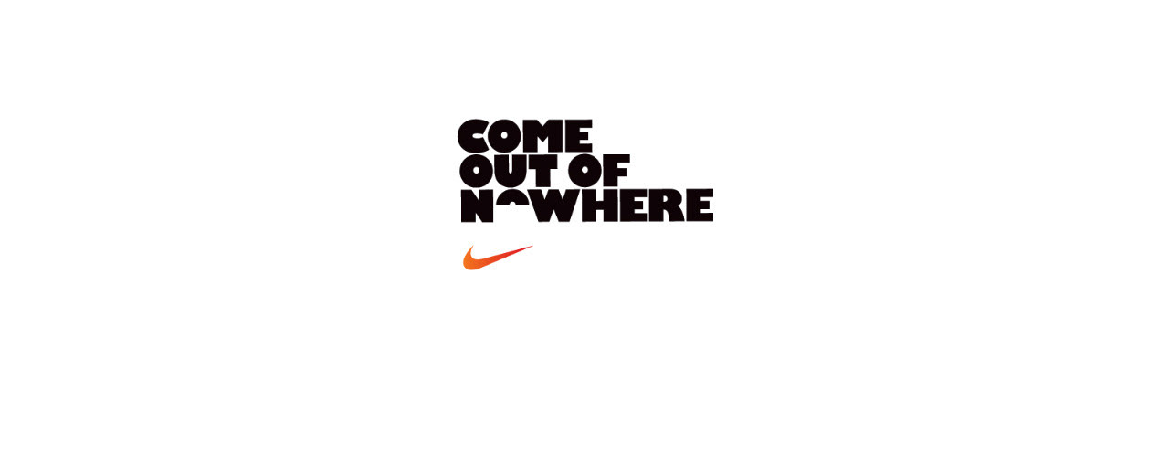 Nike 'Come Out of Nowhere' - Print & Web Design on Behance