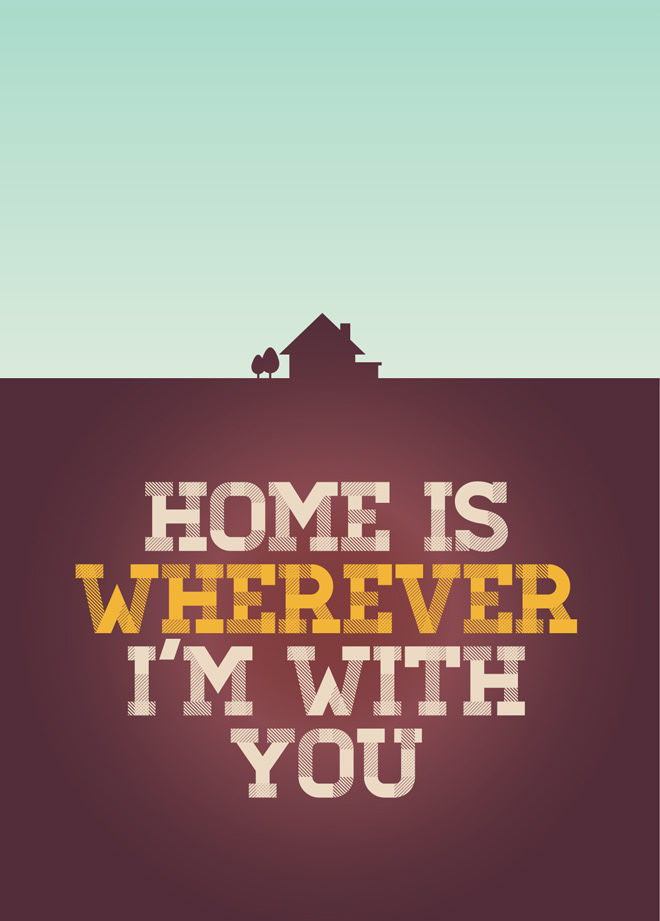 Let me go home, home is wherever I'm with you.' - Edward Sharpe