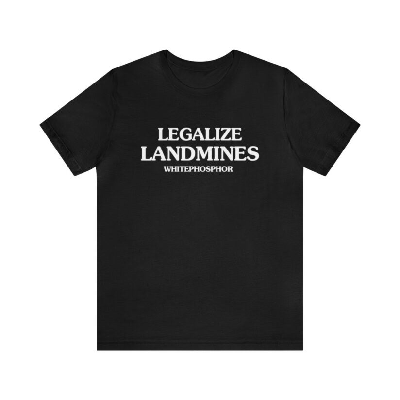 Legalize Landmines Shirt,
Legalize Landmines Sweatshirt,
Legalize Landmines Hoodie,
Legalize Landmin
