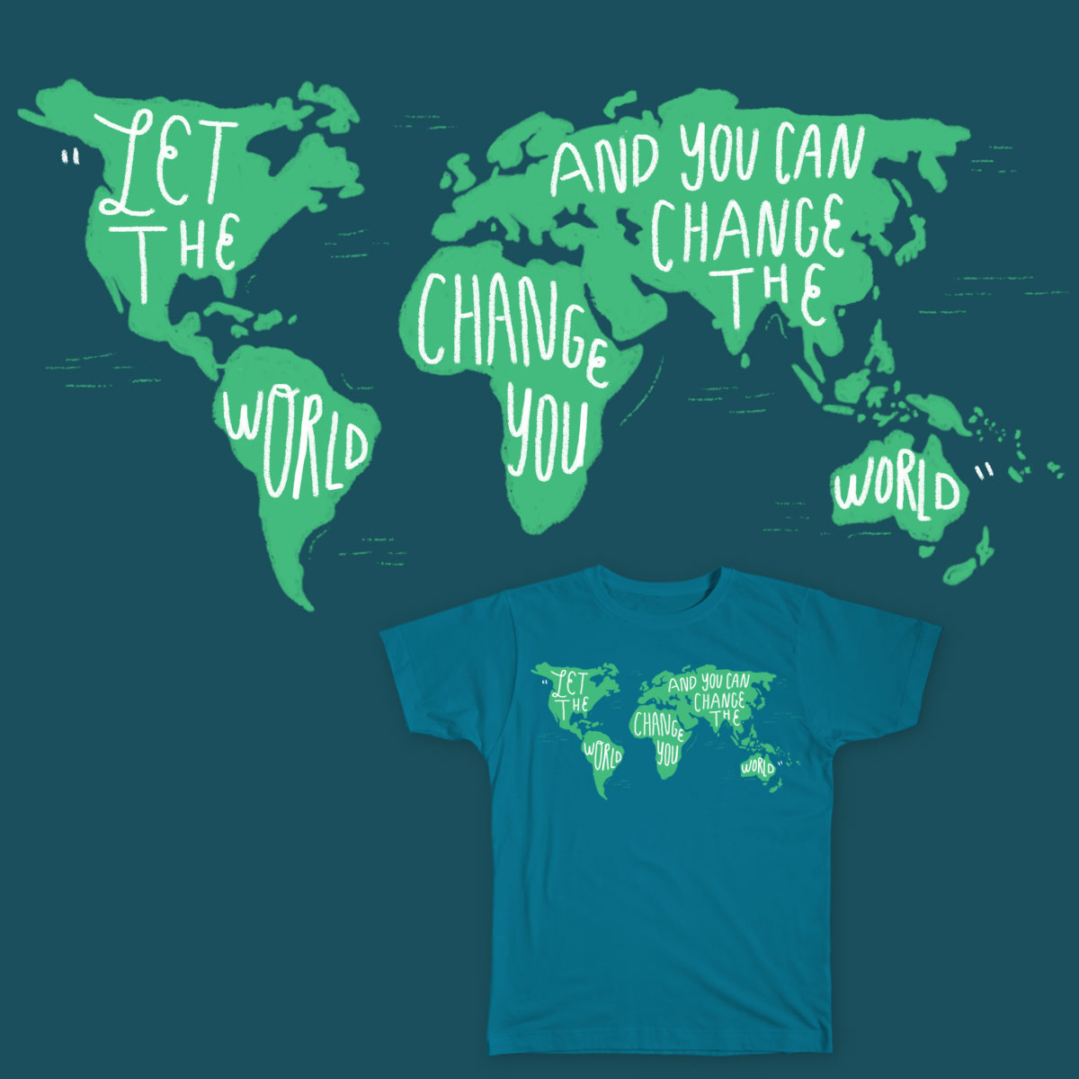 HAND LETTERING T Shirt apparel Threadless quote green environment India ink texture world globe change make