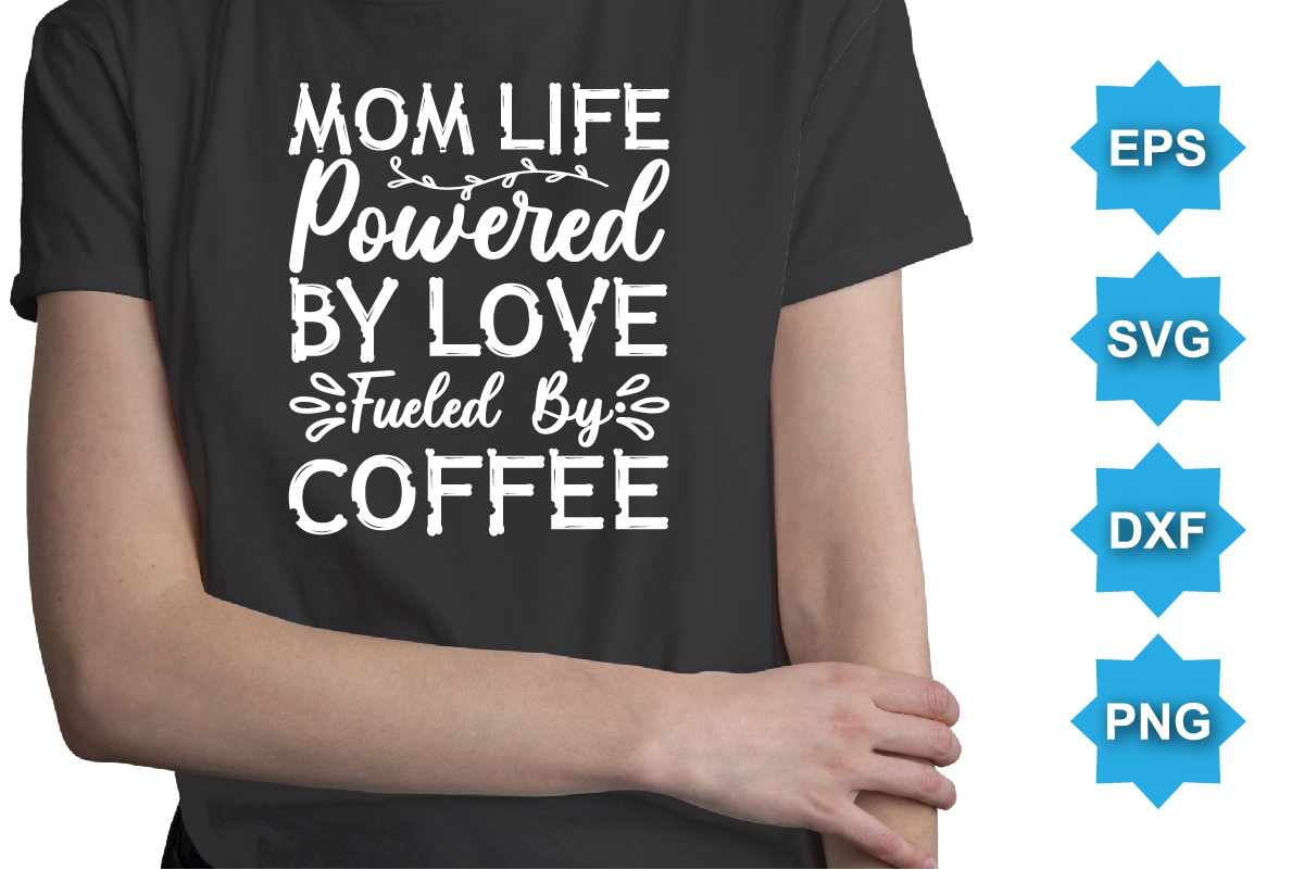 mom life powered Love fueled Coffee t-shirt template by