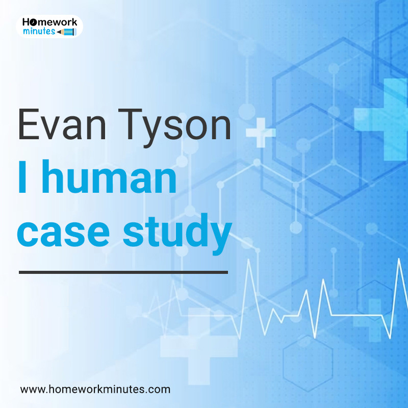 Education Evan Tyson homework help iHuman Case Study Nursing homework help Project school student University