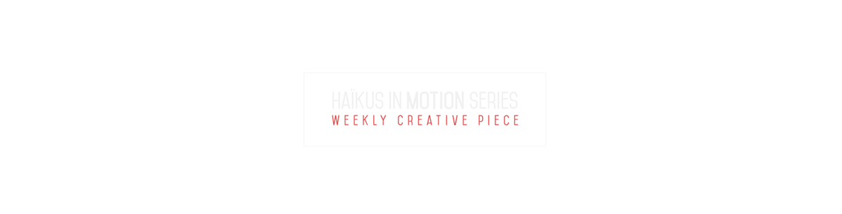 haikus motion week challenge Weekly 3D every motion design short small poems ethereal visual Poetry  cinematic