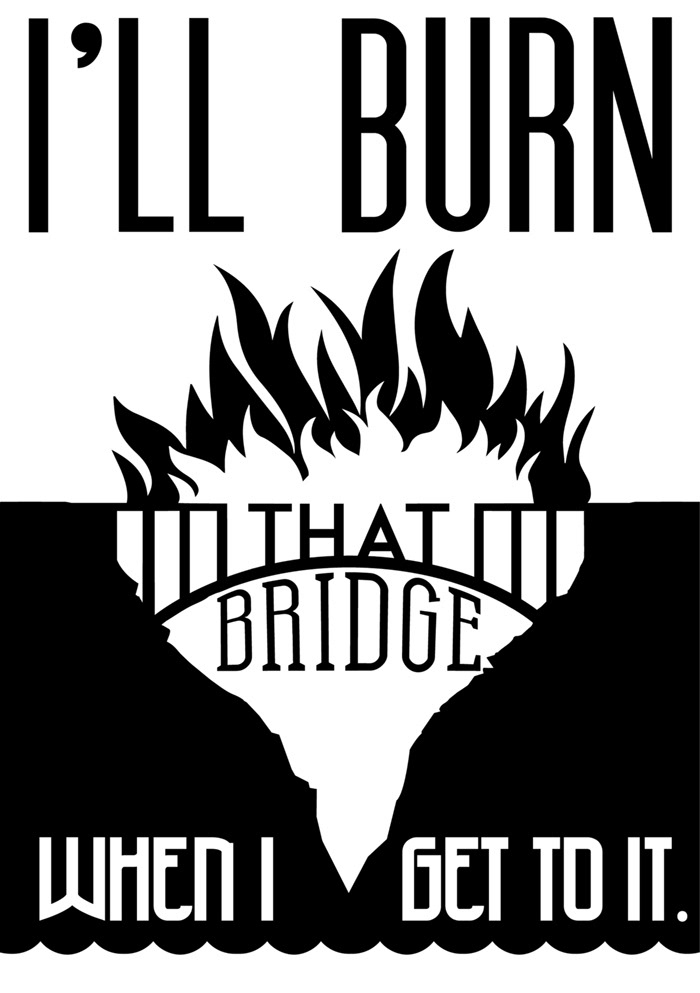 design adage grayscale fire burn bridge cross that bridge poster Poster Design water waves cliffs graphics type poster type