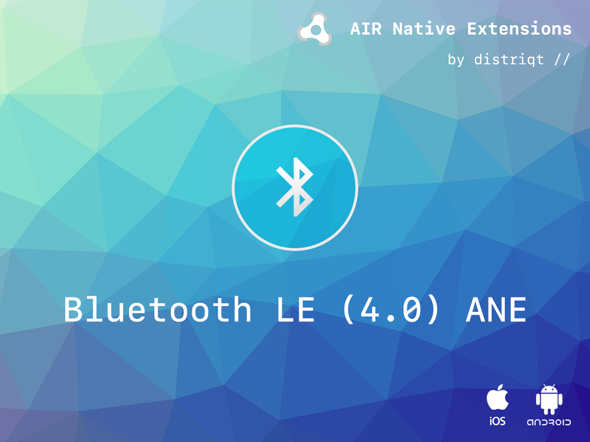 ANE AIR Native Extension bluetooth bluetooth LE bluetooth 4.0 peripheral central communication android ios