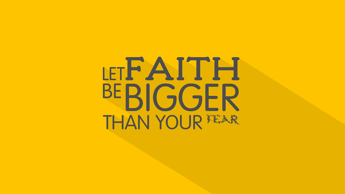 faith fear bigger