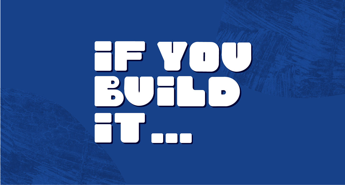Quote "If you build it"