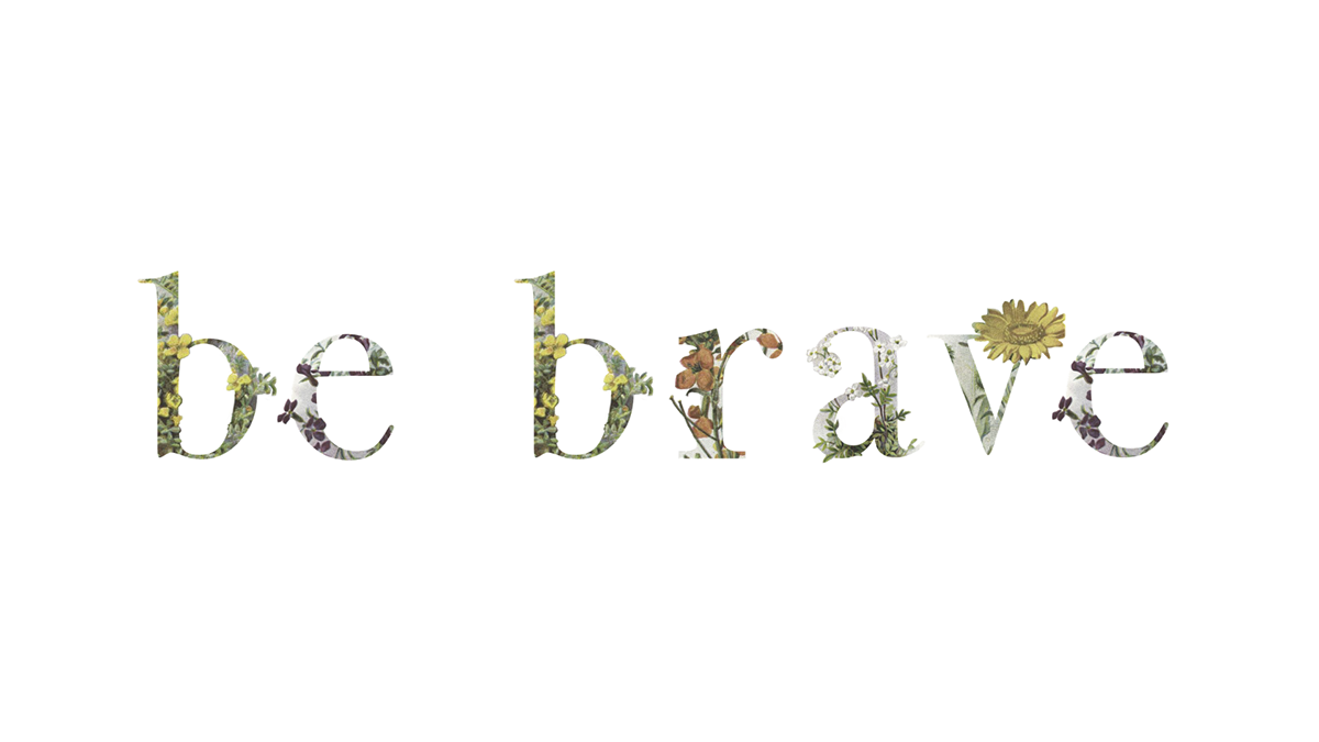 flower floral typeography alphabet photoshop bloom be brave growth happiness