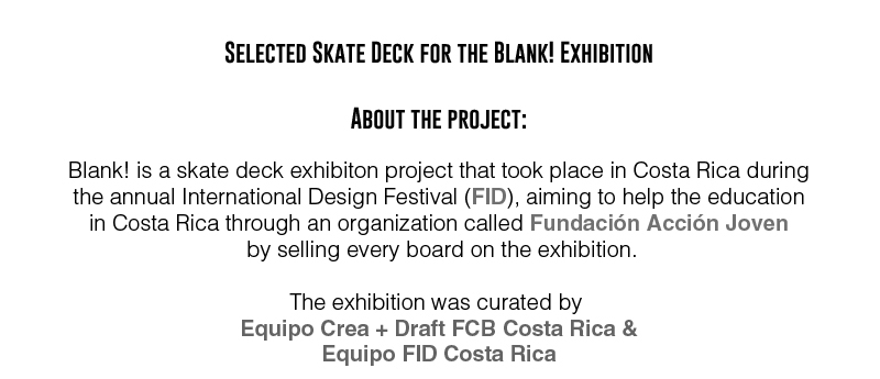 FID Exhibition  design skate deck pinto organic bw Costa Rica