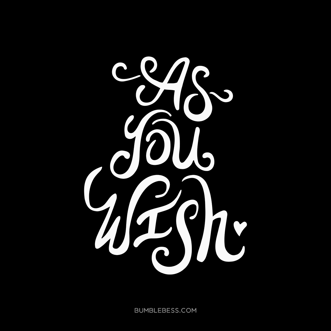 "As You Wish" hand lettering design by Elza Kinde. Inspired by The Princess Bride film.