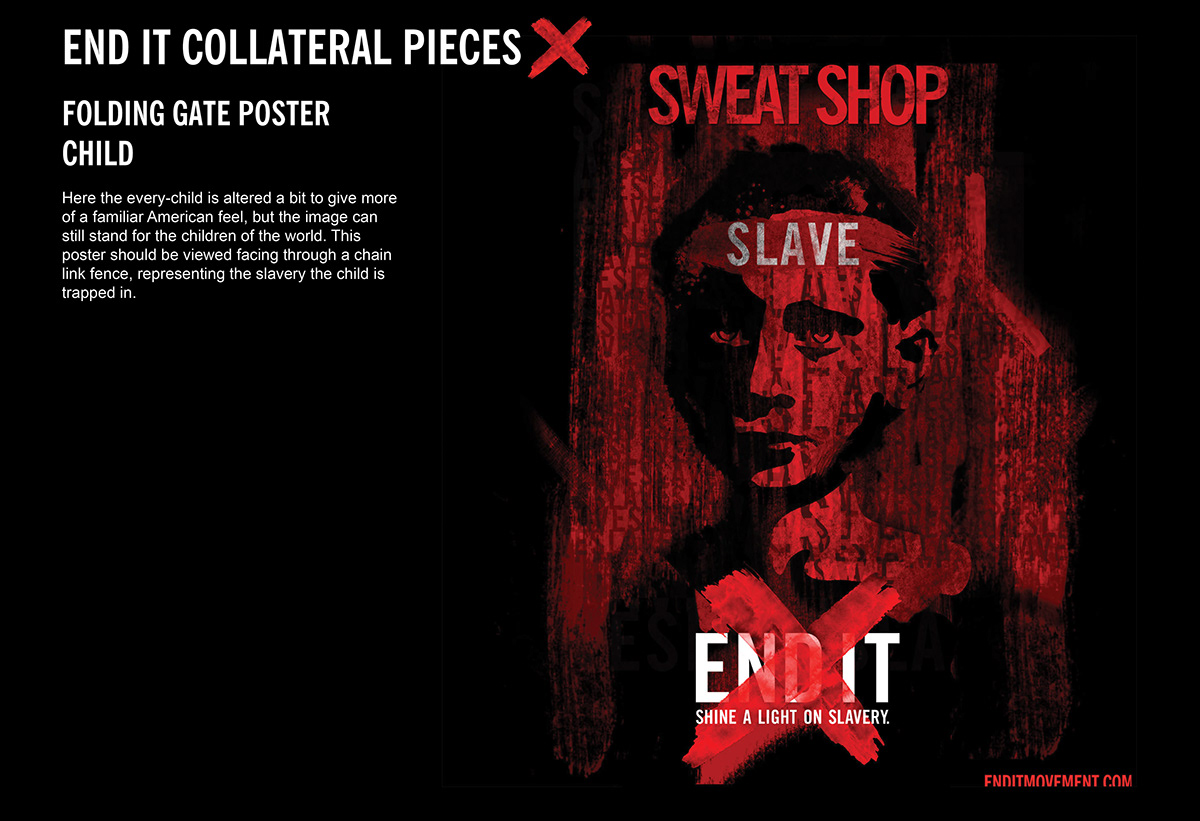 end it slavery Slave sex trafficking child labor Work Camp sweat shop end it movement collateral design posters