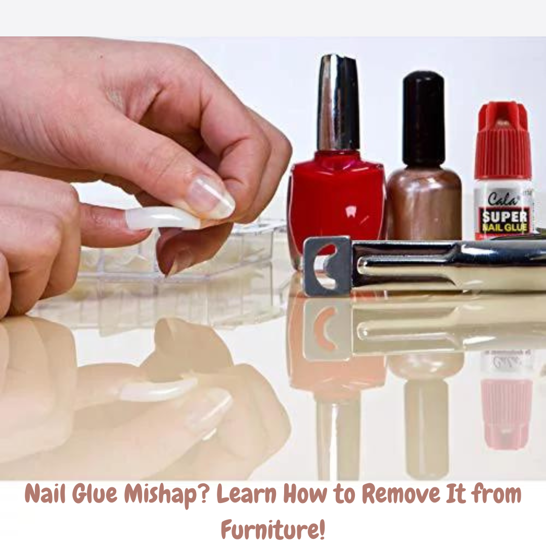 how to remove nail glue from furniture