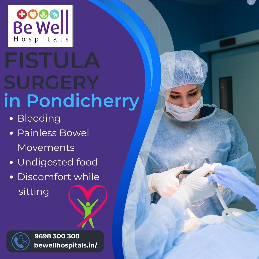 Fistula Surgery in Pondicherry- Be Well Hospitals- Pondicherry