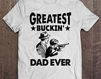 GREATEST BUCKIN' DAD EVER T-Shirt