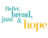 BALLET, BREAD, JAZZ & HOPE