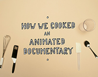 HOW WE COOKED AN ANIMATED DOCUMENTARY