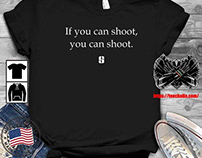 Original If You Can Shoot You Can Shoot t-shirt
