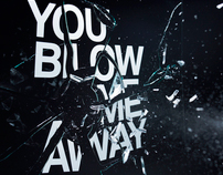 You Blow Me Away...
