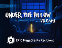 UNDER THE PILLOW : VR GAME / 3D CONCEPTS