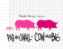 Pig when small - Cow when big